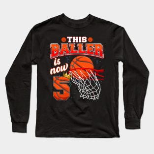 This Basketball Baller Is Now 5 Years Old Happy My Birthday Long Sleeve T-Shirt